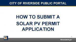 CITY OF RIVERSIDE PUBLIC PORTAL HOW TO SUBMIT