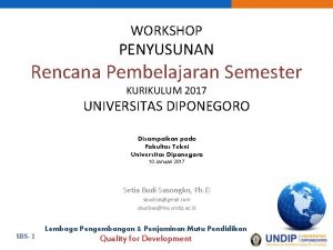 WORKSHOP PENYUSUNAN Rencana Pembelajaran Semester KURIKULUM 2017 UNIVERSITAS