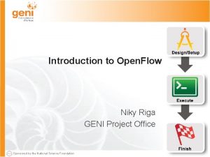 Introduction to Open Flow Niky Riga GENI Project