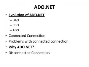 ADO NET Evolution of ADO NET DAO RDO