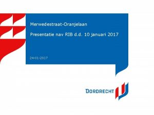 MerwedestraatOranjelaan Presentatie nav RIB d d 10 januari