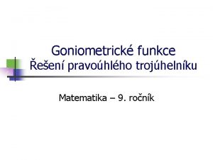 Goniometrick funkce een pravohlho trojhelnku Matematika 9 ronk