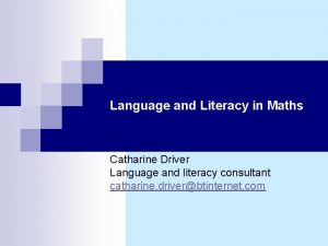 Language and Literacy in Maths Catharine Driver Language