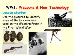 WWI Weapons New Technology Lesson starter Use the