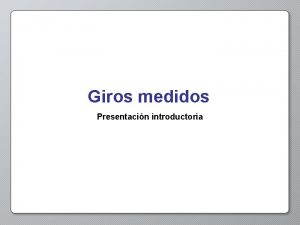 Giros medidos Presentacin introductoria Actividad de apertura En