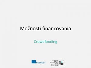 Monosti financovania Crowdfunding Crowdfunding V sasnej dobe vemi