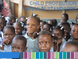CHILD PROTECTION MINIMUM STANDARDS Child Protection in Emergencies
