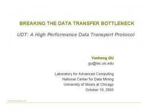 BREAKING THE DATA TRANSFER BOTTLENECK UDT A High