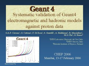 Systematic validation of Geant 4 electromagnetic and hadronic