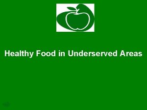 Healthy Food in Underserved Areas Policy Areas Healthy