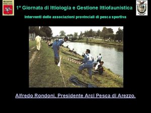 1 Giornata di Ittiologia e Gestione Ittiofaunistica Interventi