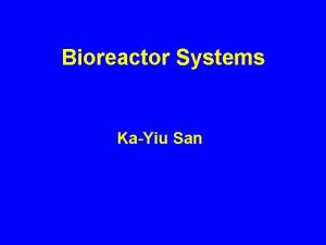 Bioreactor Systems KaYiu San A Fermenter Bioreactor And