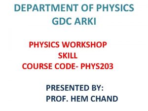 DEPARTMENT OF PHYSICS GDC ARKI PHYSICS WORKSHOP SKILL