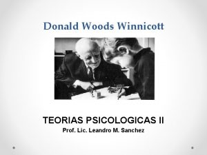 Donald Woods Winnicott TEORIAS PSICOLOGICAS II Prof Lic