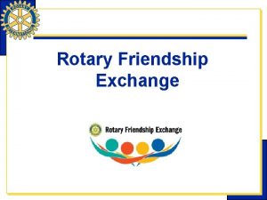 Rotary Friendship Exchange What is Friendship Exchange Friendship