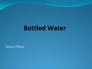 Bottled Water Nolan OBrien Environmental impact of bottled