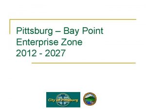 Pittsburg Bay Point Enterprise Zone 2012 2027 What