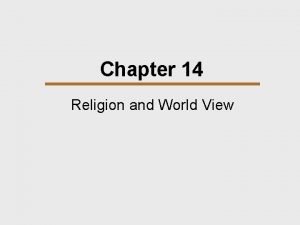 Chapter 14 Religion and World View Chapter Outline