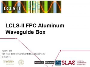 LCLSII FPC Aluminum Waveguide Box Karen Fant with