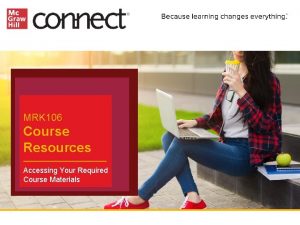 MRK 106 Course Resources Accessing Your Required Course