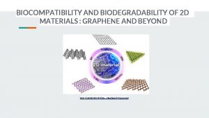 BIOCOMPATIBILITY AND BIODEGRADABILITY OF 2 D MATERIALS GRAPHENE