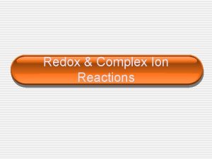 Redox Complex Ion Reactions Redox Reactions Most redox