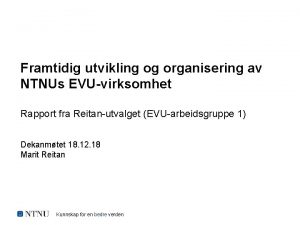 Framtidig utvikling og organisering av NTNUs EVUvirksomhet Rapport