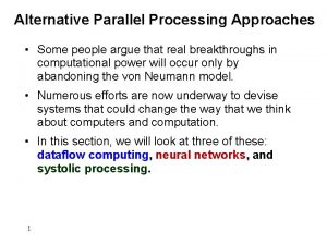 Alternative Parallel Processing Approaches Some people argue that