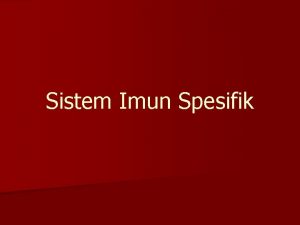 Sistem Imun Spesifik Sistem Imun Spesifik n n