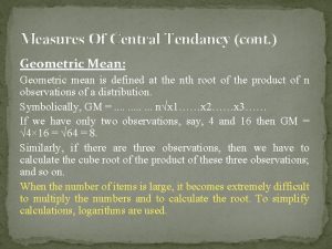 Measures Of Central Tendancy cont Geometric Mean Geometric