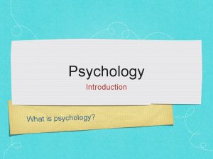 Psychology Introduction What is psychology Psychology What is