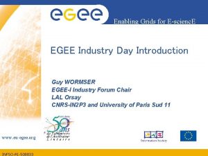 Enabling Grids for Escienc E EGEE Industry Day