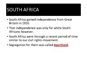 SOUTH AFRICA South Africa gained independence from Great