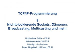 TCPIPProgrammierung 8 Nichtblockierende Sockets Dmonen Broadcasting Multicasting und