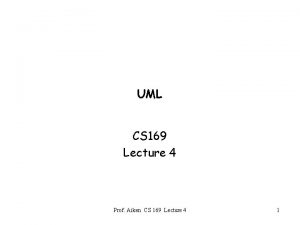 UML CS 169 Lecture 4 Prof Aiken CS