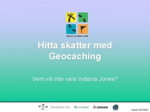 Hitta skatter med Geocaching Vem vill inte vara