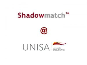 At Unisa Shadowmatch is employed to identify the