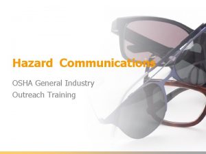 Hazard Communications OSHA General Industry Outreach Training Introduction