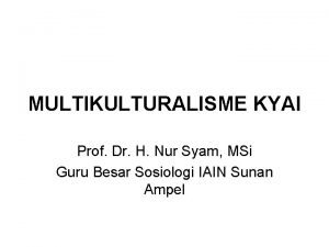 MULTIKULTURALISME KYAI Prof Dr H Nur Syam MSi