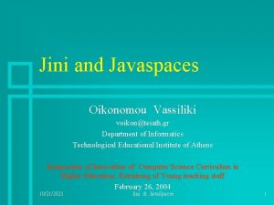 Jini and Javaspaces Oikonomou Vassiliki voikonteiath gr Department