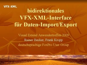 VFXXML bidirektionales VFXXMLInterface fr DatenImportExport Visual Extend Anwendertreffen