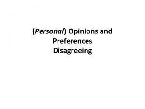 Personal Opinions and Preferences Disagreeing Presenting opinion In