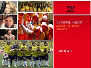 Colombia Report Gabriel Hernndez Colombia Abril de 2014