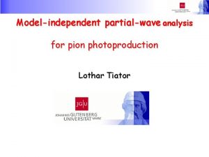 Modelindependent partialwave analysis for pion photoproduction Lothar Tiator