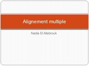 Alignement multiple Nadia ElMabrouk Plan 1 Introduction 2