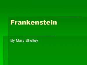 Frankenstein By Mary Shelley Frankenstein Published in 1818