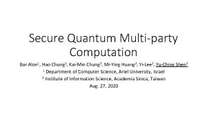 Secure Quantum Multiparty Computation Bar Alon 1 Hao