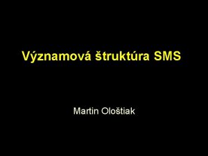 Vznamov truktra SMS Martin Olotiak Vznamy poda stupa