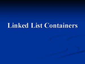 Linked List Containers Useful Linked List AddOns n