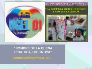 NOMBRE DE LA BUENA PRCTICA EDUCATIVA INSTITUCIN EDUCATIVA